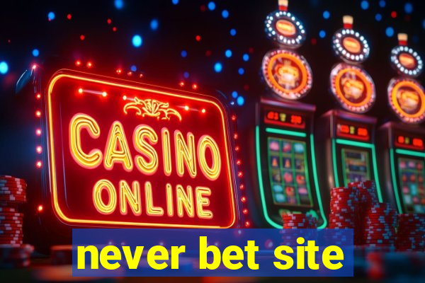 never bet site